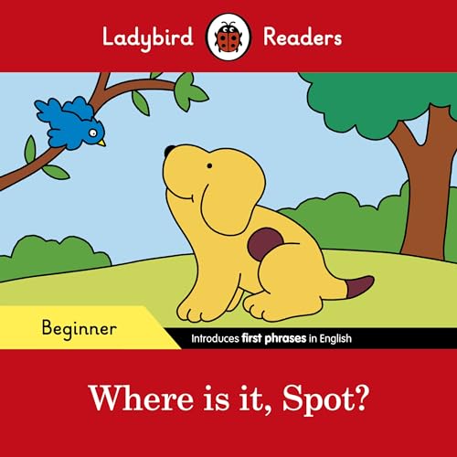Ladybird Readers Beginner Level - Spot - Where is it, Spot? (ELT Graded Reader) von Ladybird